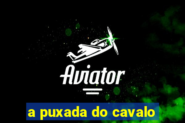 a puxada do cavalo